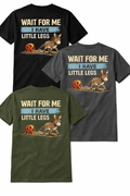WAIT FOR ME. I HAVE LITTLE LEGS.